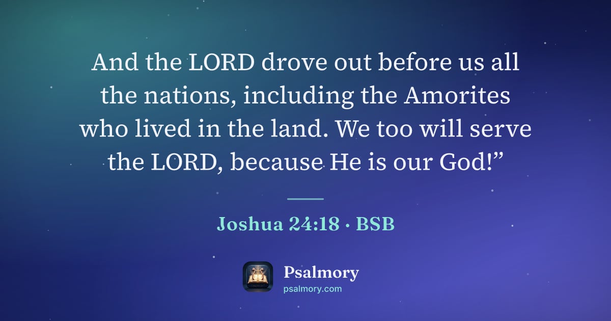 Joshua 24:18 verse artwork: And the LORD drove out before us all the nations, including the Amorites who lived in…