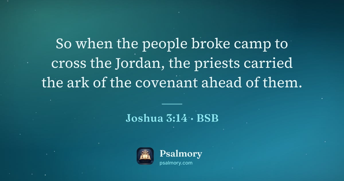 Joshua 3:14 verse artwork: So when the people broke camp to cross the Jordan, the priests carried the ark of the…