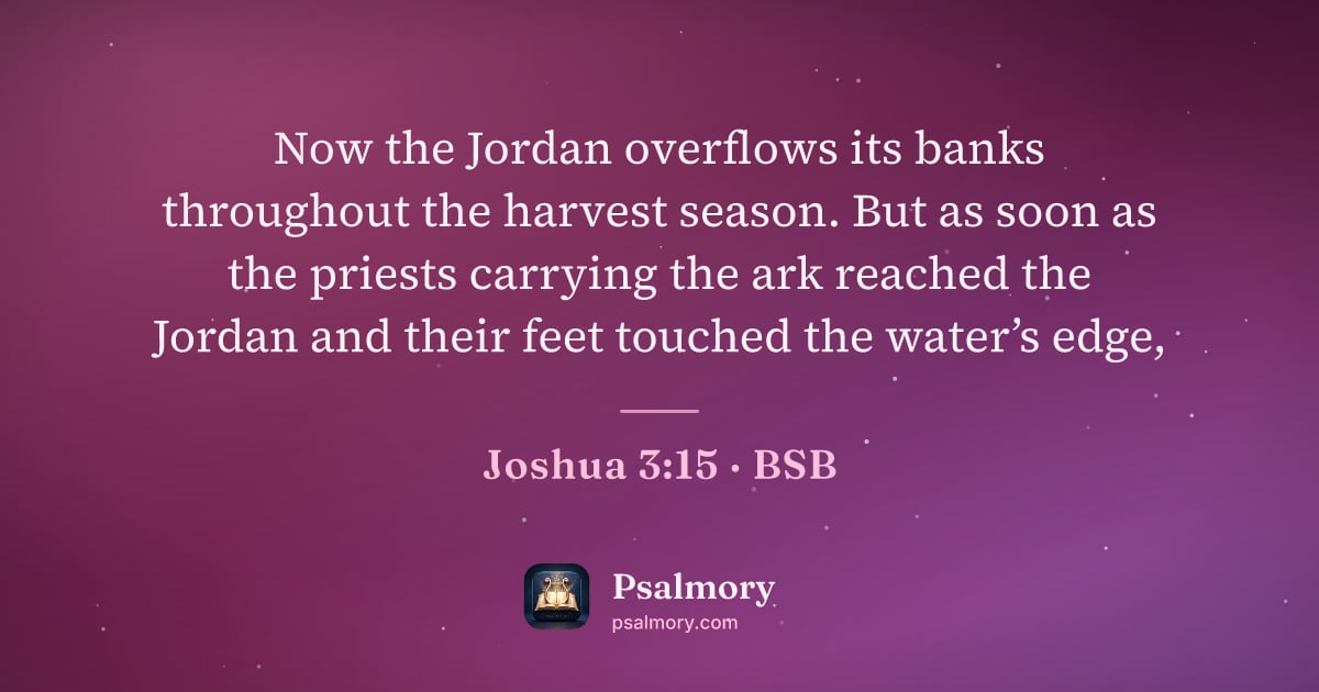 Joshua 3:15 verse artwork: Now the Jordan overflows its banks throughout the harvest season. But as soon as the…