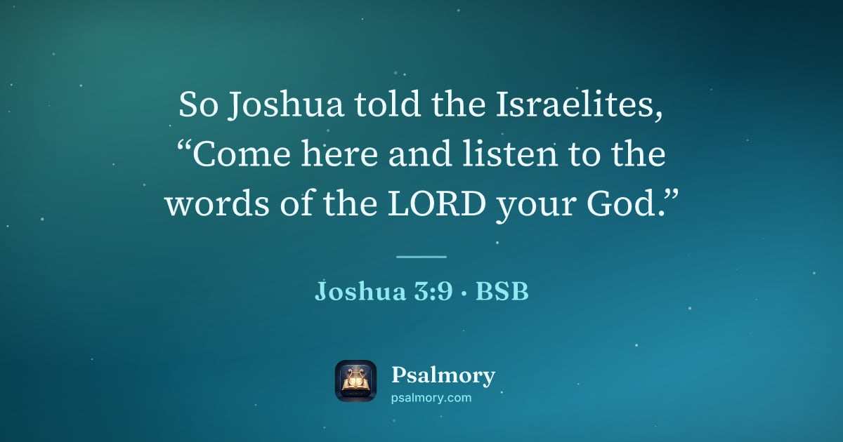 Joshua 3:9 verse artwork: So Joshua told the Israelites, “Come here and listen to the words of the LORD your God.”