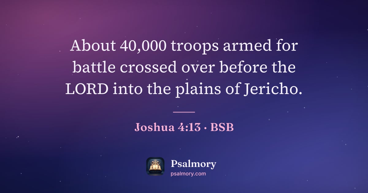 Joshua 4:13 verse artwork: About 40,000 troops armed for battle crossed over before the LORD into the plains of…