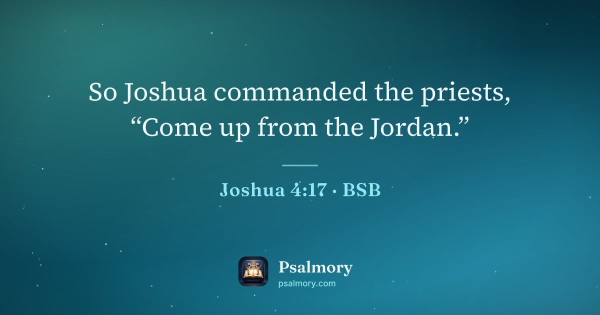 Joshua 4:17 verse artwork: So Joshua commanded the priests, “Come up from the Jordan.”