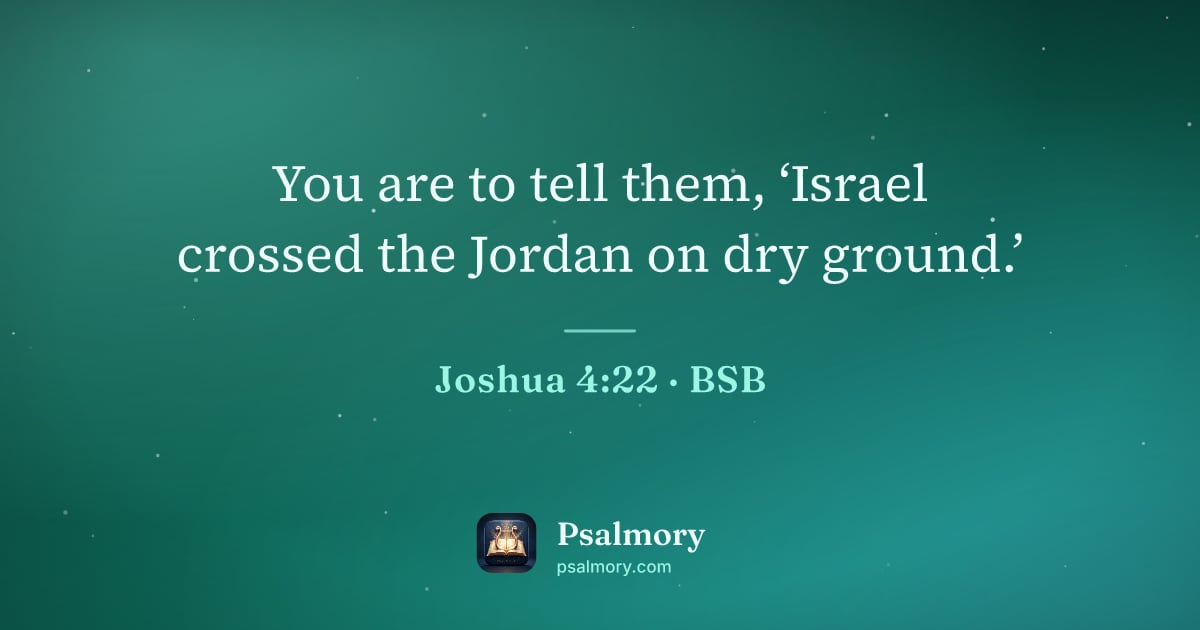Joshua 4:22 verse artwork: You are to tell them, ‘Israel crossed the Jordan on dry ground.’