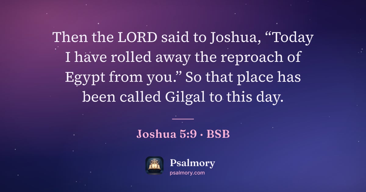 Joshua 5:9 verse artwork: Then the LORD said to Joshua, “Today I have rolled away the reproach of Egypt from you.”…