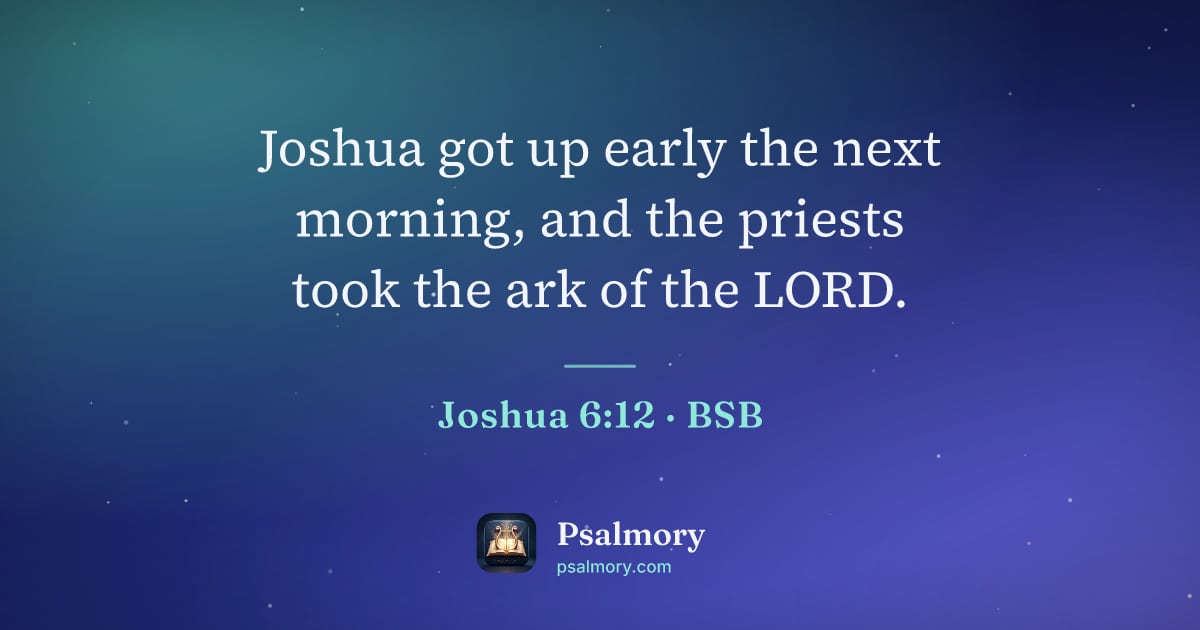 Joshua 6:12 verse artwork: Joshua got up early the next morning, and the priests took the ark of the LORD.