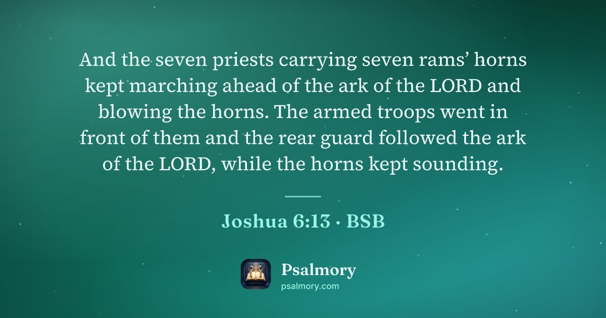 Joshua 6:13 verse artwork: And the seven priests carrying seven rams’ horns kept marching ahead of the ark of the…