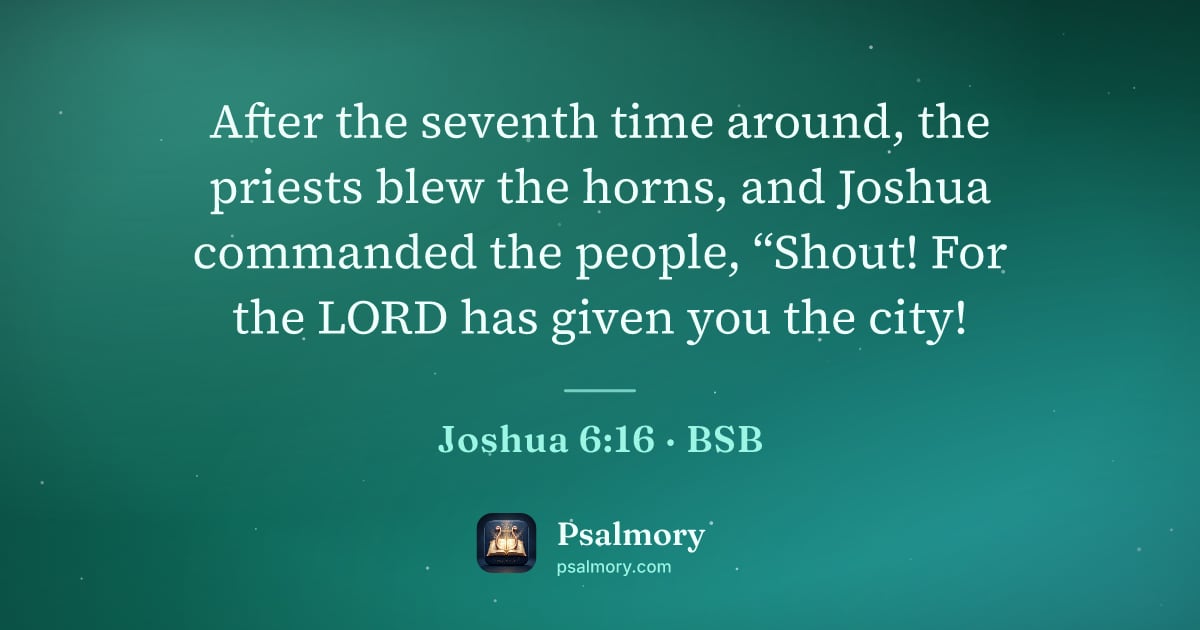 Joshua 6:16 verse artwork: After the seventh time around, the priests blew the horns, and Joshua commanded the…