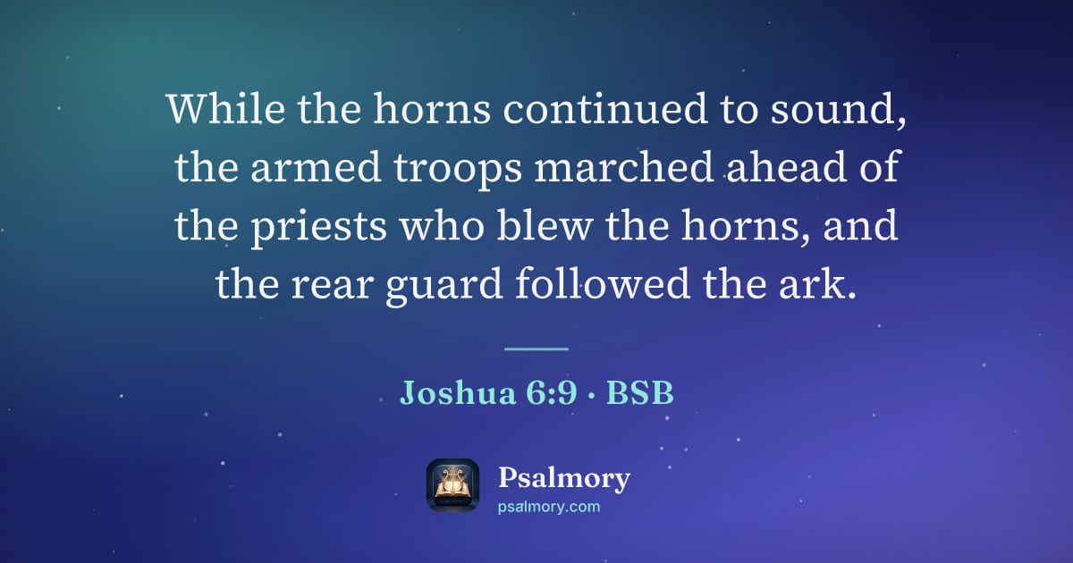 Joshua 6:9 verse artwork: While the horns continued to sound, the armed troops marched ahead of the priests who…
