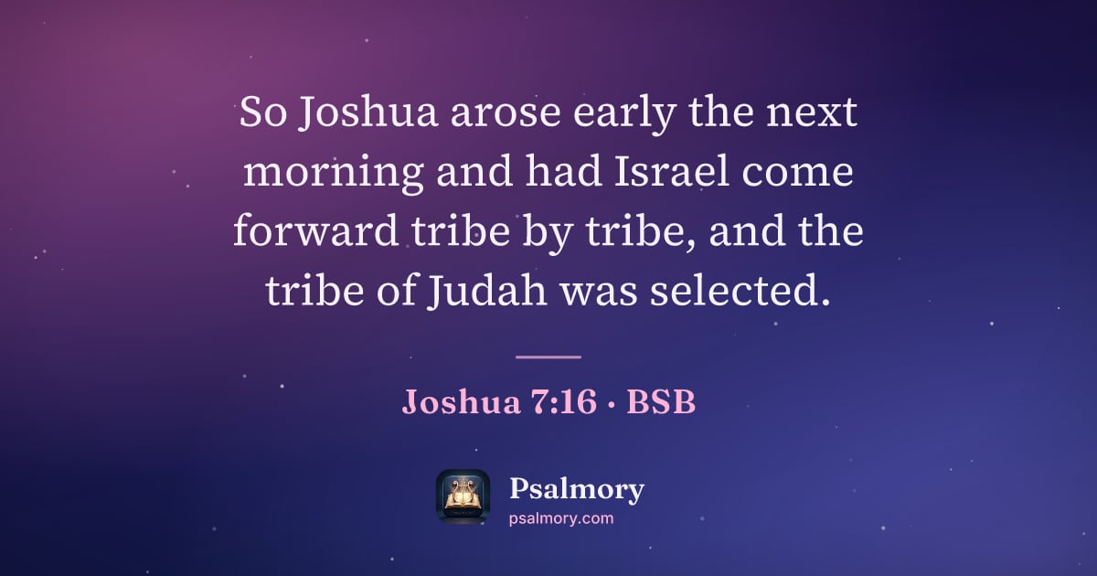 Joshua 7:16 verse artwork: So Joshua arose early the next morning and had Israel come forward tribe by tribe, and…