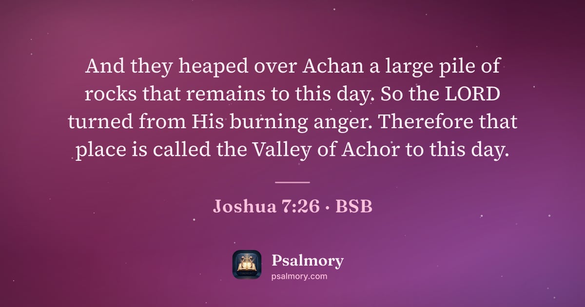 Joshua 7:26 verse artwork: And they heaped over Achan a large pile of rocks that remains to this day. So the LORD…