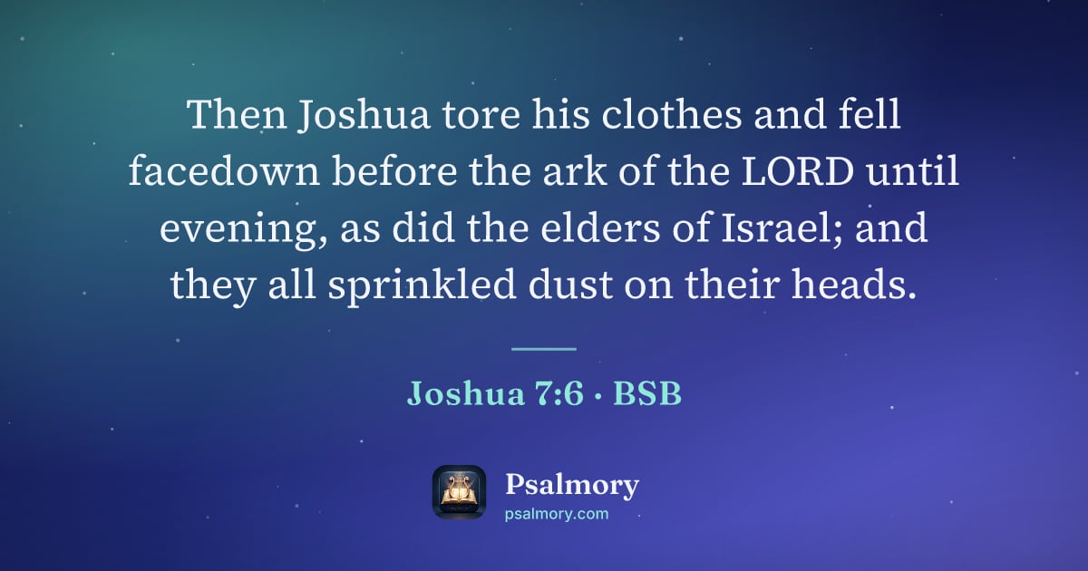 Joshua 7:6 verse artwork: Then Joshua tore his clothes and fell facedown before the ark of the LORD until evening,…