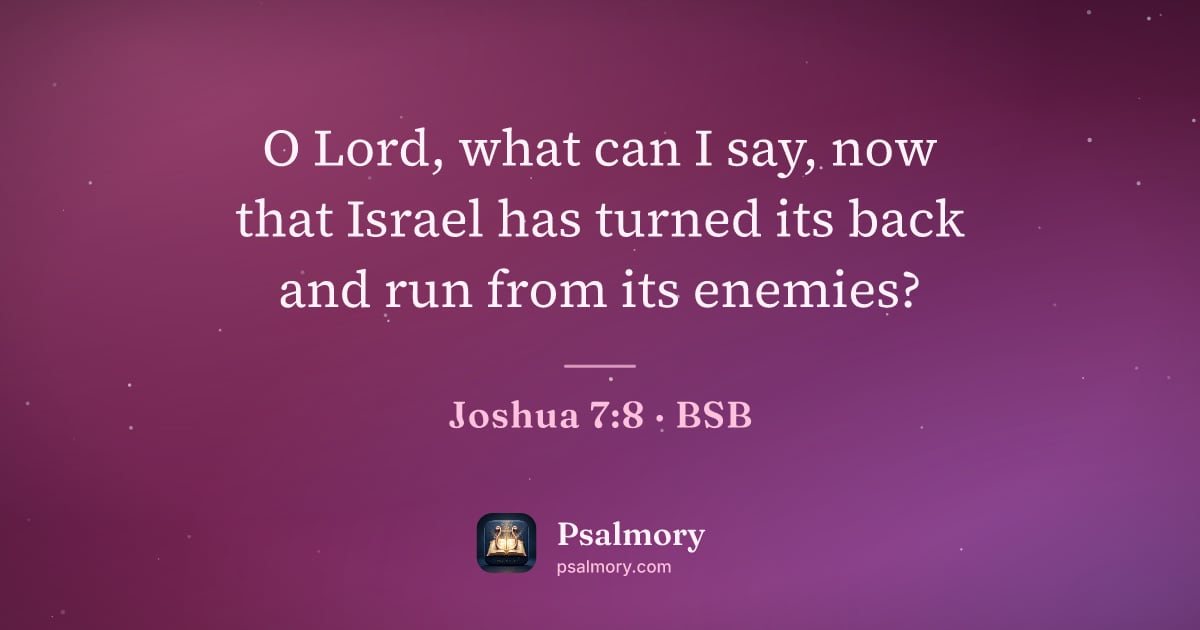 Joshua 7:8 verse artwork: O Lord, what can I say, now that Israel has turned its back and run from its enemies?