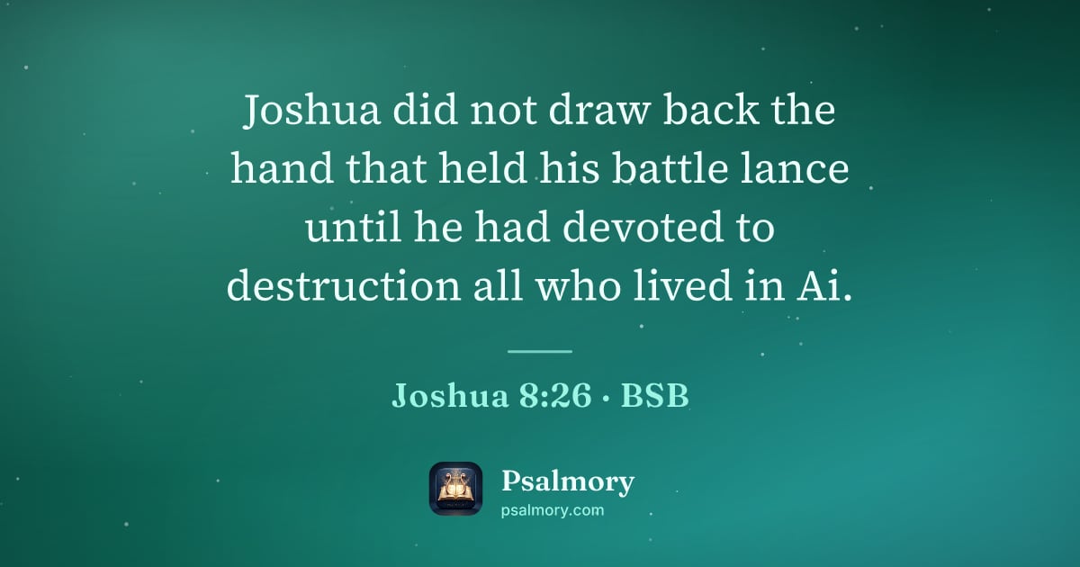 Joshua 8:26 verse artwork: Joshua did not draw back the hand that held his battle lance until he had devoted to…