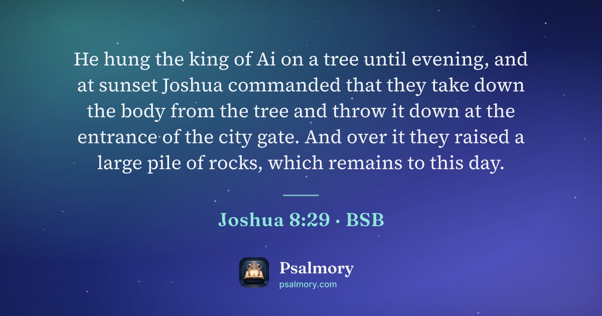 Joshua 8:29 verse artwork: He hung the king of Ai on a tree until evening, and at sunset Joshua commanded that they…