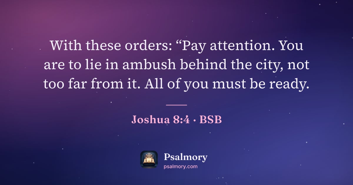 Joshua 8:4 verse artwork: With these orders: “Pay attention. You are to lie in ambush behind the city, not too far…