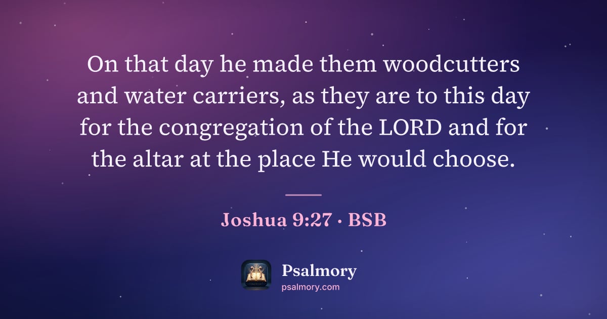 Joshua 9:27 verse artwork: On that day he made them woodcutters and water carriers, as they are to this day for the…