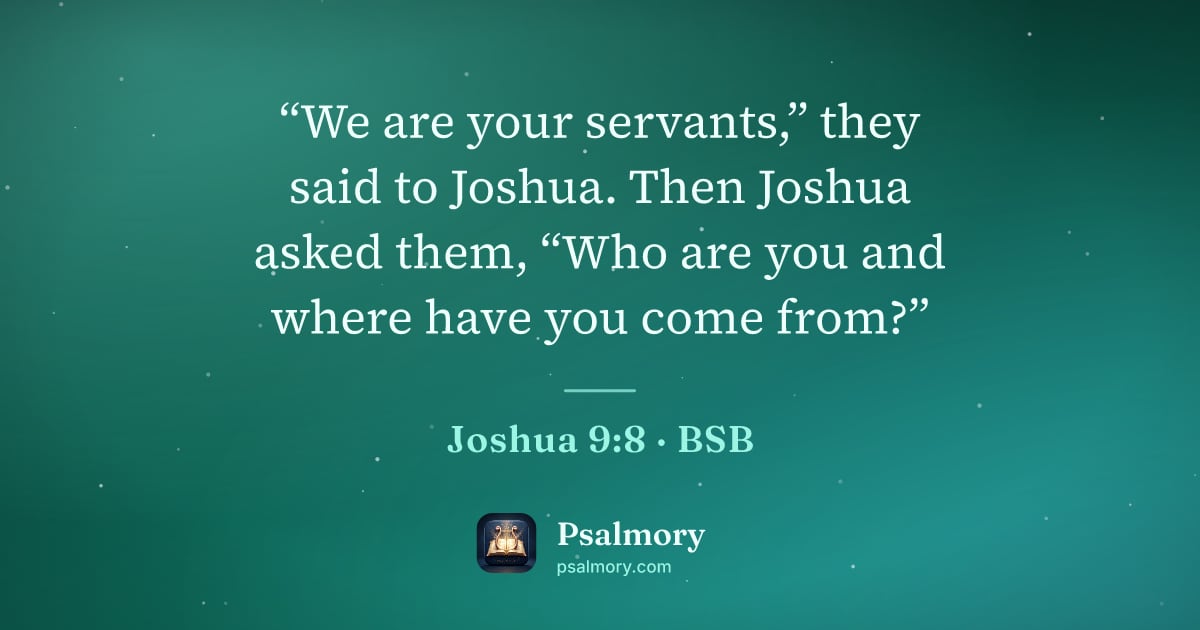 Joshua 9:8 verse artwork: “We are your servants,” they said to Joshua. Then Joshua asked them, “Who are you and…