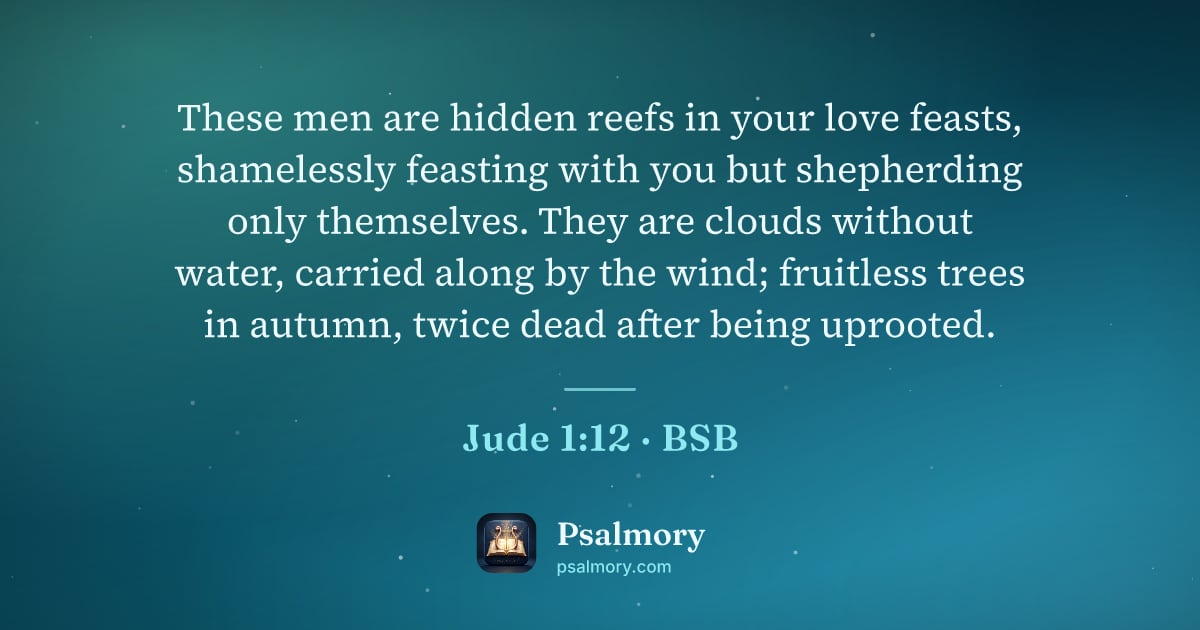 Jude 1:12 verse artwork: These men are hidden reefs in your love feasts, shamelessly feasting with you but…