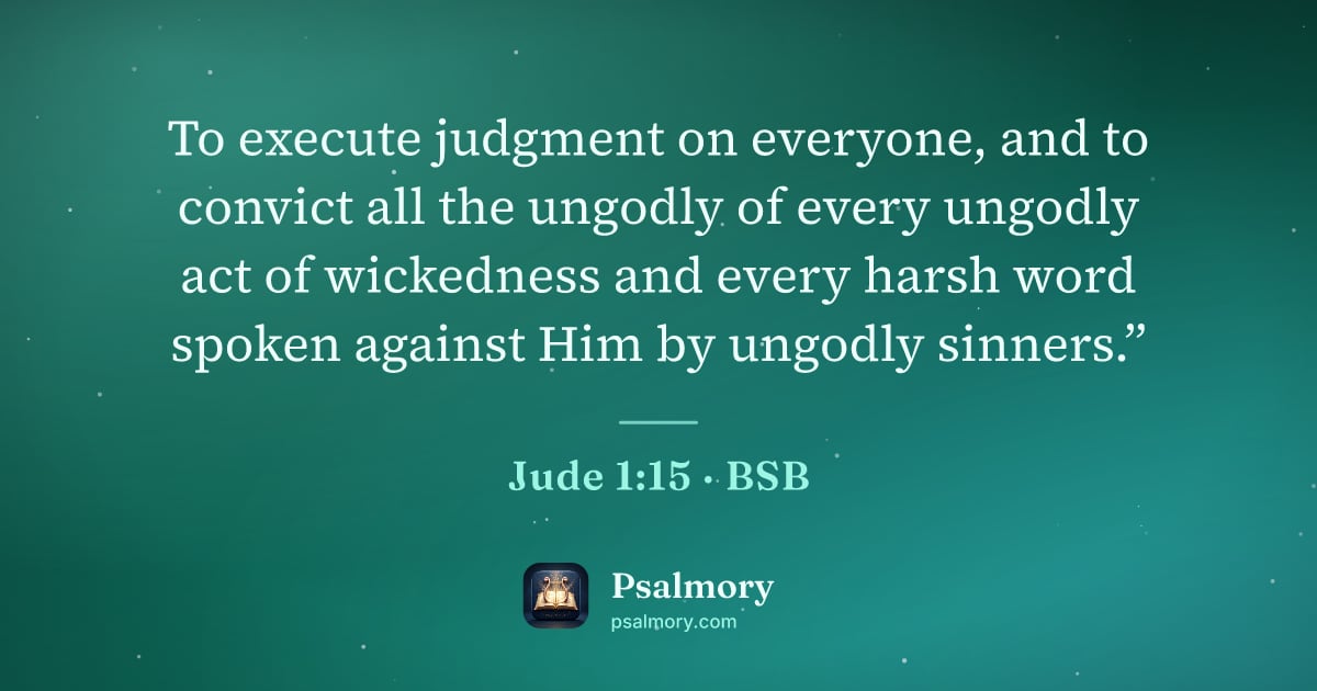 Jude 1:15 verse artwork: To execute judgment on everyone, and to convict all the ungodly of every ungodly act of…