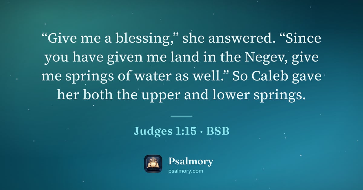 Judges 1:15 verse artwork: “Give me a blessing,” she answered. “Since you have given me land in the Negev, give me…