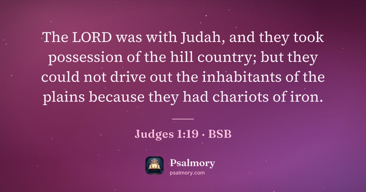 Judges 1:19 verse artwork: The LORD was with Judah, and they took possession of the hill country; but they could…