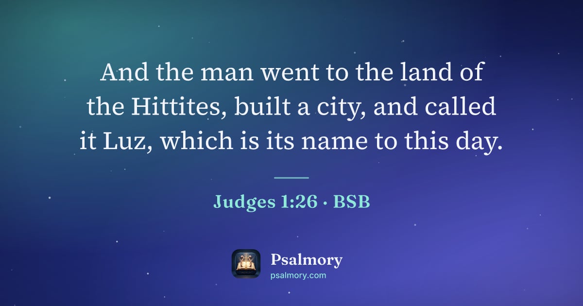 Judges 1:26 verse artwork: And the man went to the land of the Hittites, built a city, and called it Luz, which is…