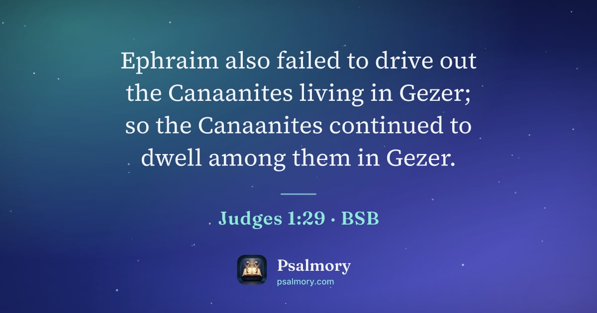 Judges 1:29 verse artwork: Ephraim also failed to drive out the Canaanites living in Gezer; so the Canaanites…