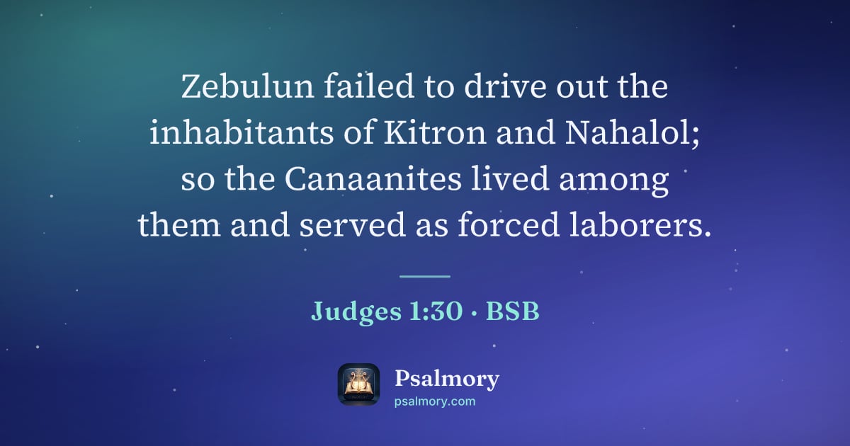 Judges 1:30 verse artwork: Zebulun failed to drive out the inhabitants of Kitron and Nahalol; so the Canaanites…