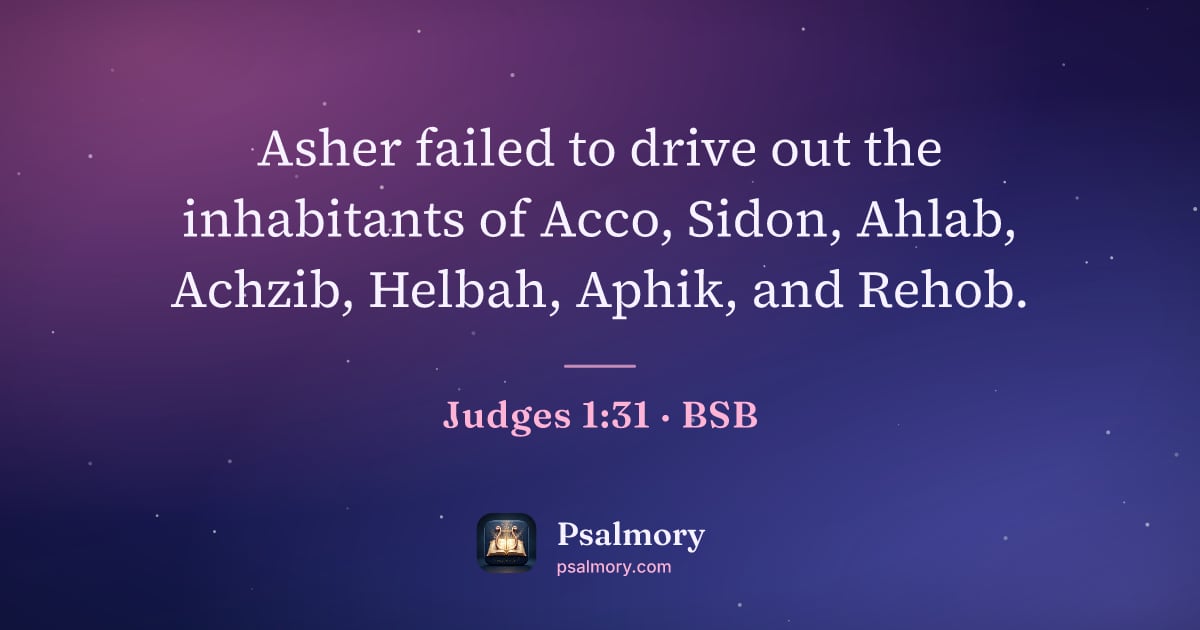 Judges 1:31 verse artwork: Asher failed to drive out the inhabitants of Acco, Sidon, Ahlab, Achzib, Helbah, Aphik,…