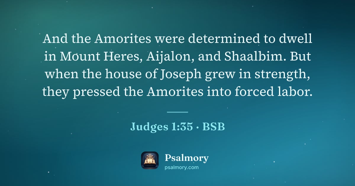 Judges 1:35 verse artwork: And the Amorites were determined to dwell in Mount Heres, Aijalon, and Shaalbim. But…
