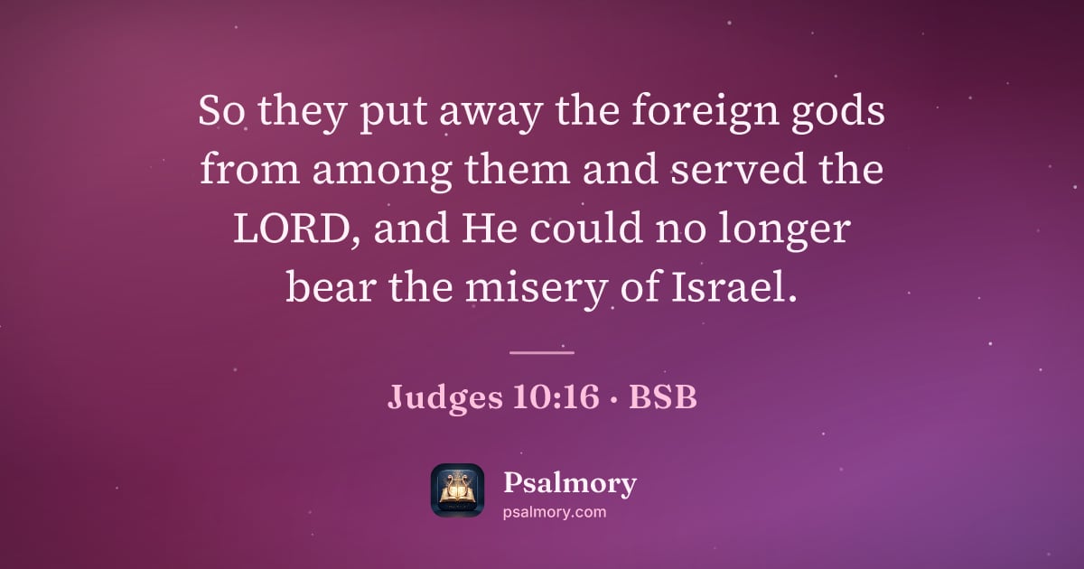Judges 10:16 verse artwork: So they put away the foreign gods from among them and served the LORD, and He could no…