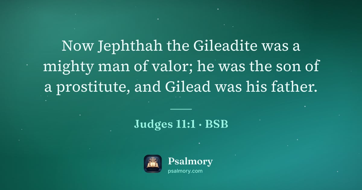 Judges 11:1 verse artwork: Now Jephthah the Gileadite was a mighty man of valor; he was the son of a prostitute,…