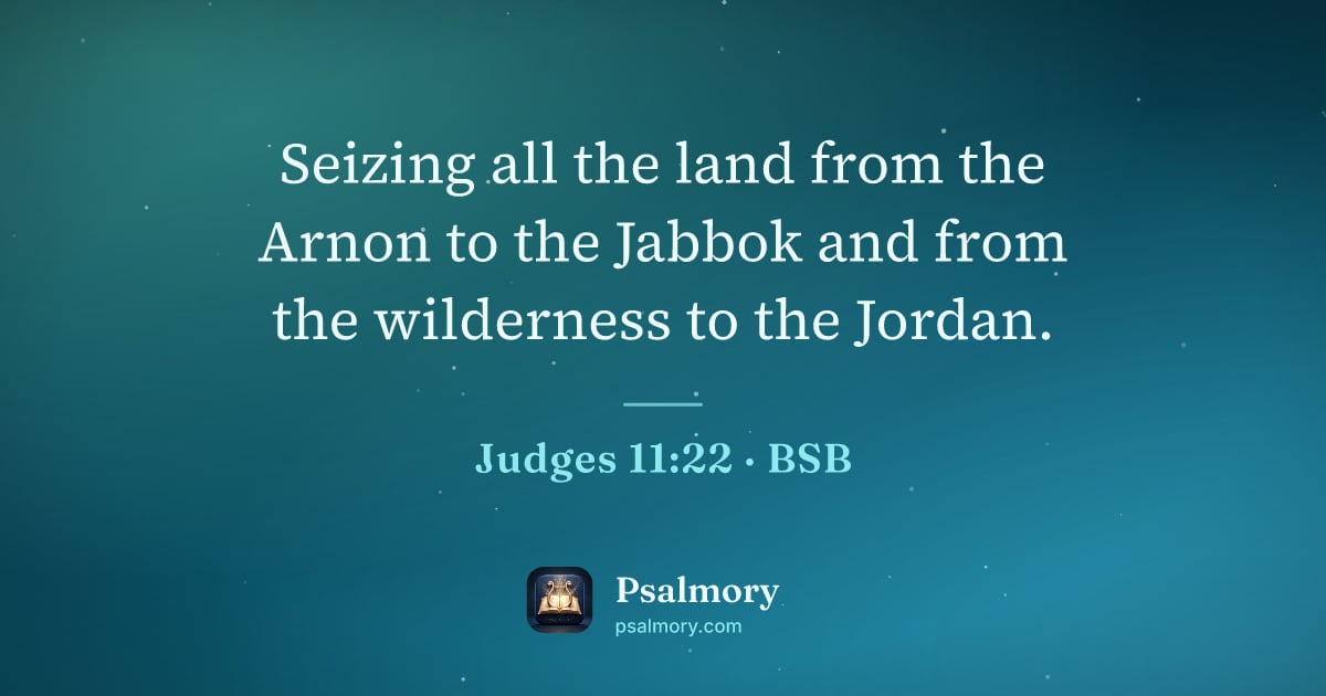 Judges 11:22 verse artwork: Seizing all the land from the Arnon to the Jabbok and from the wilderness to the Jordan.