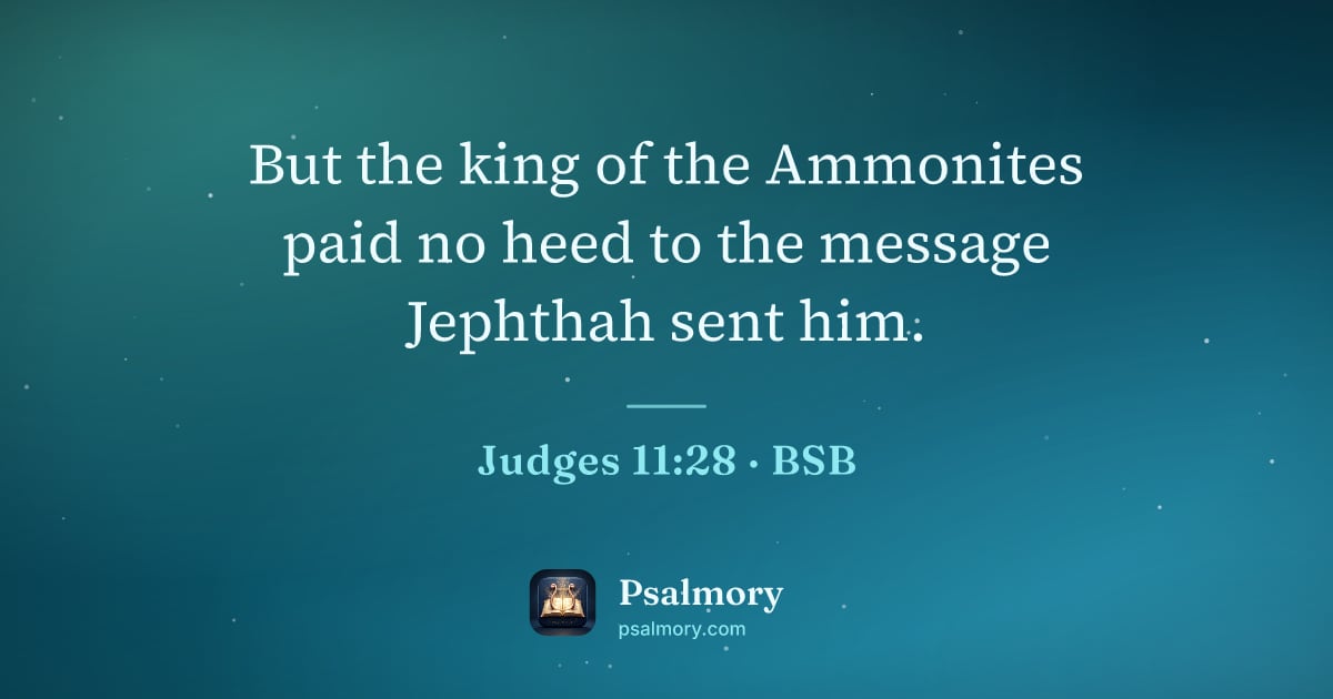 Judges 11:28 verse artwork: But the king of the Ammonites paid no heed to the message Jephthah sent him.
