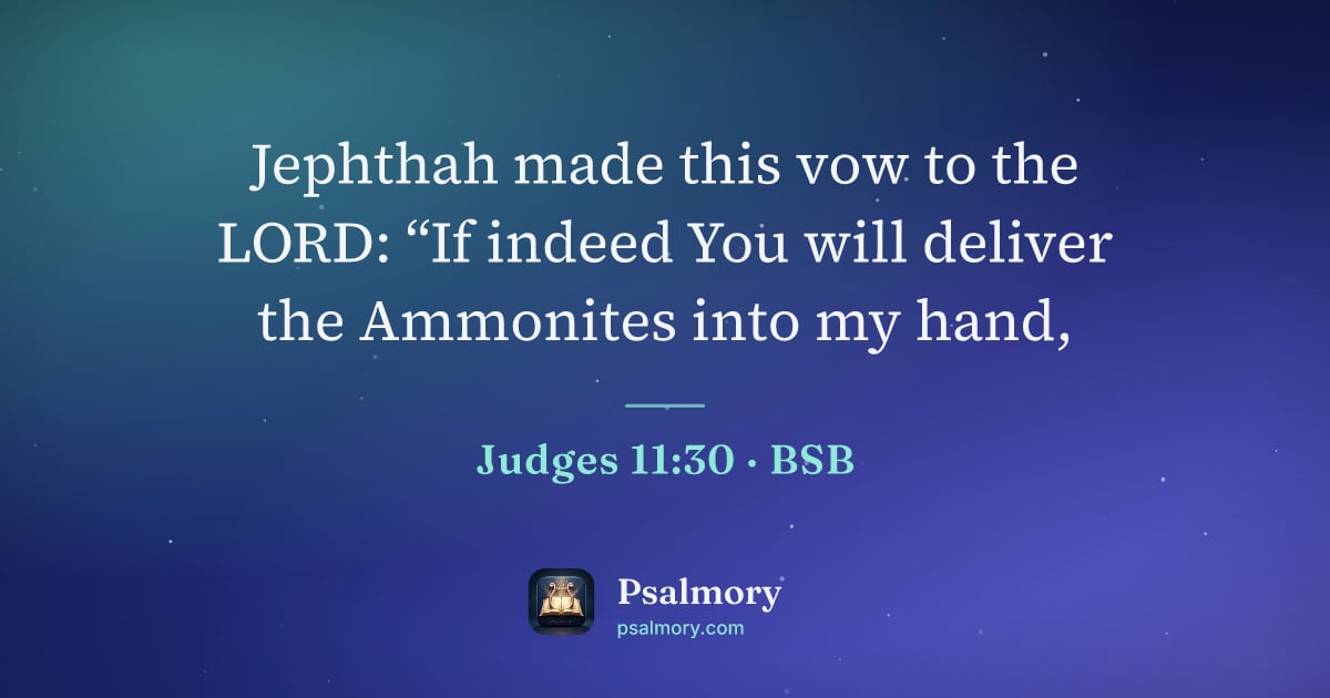 Judges 11:30 verse artwork: Jephthah made this vow to the LORD: “If indeed You will deliver the Ammonites into my…