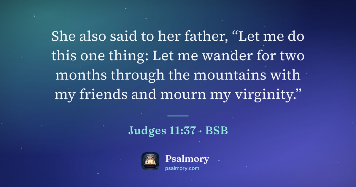 Judges 11:37 verse artwork: She also said to her father, “Let me do this one thing: Let me wander for two months…