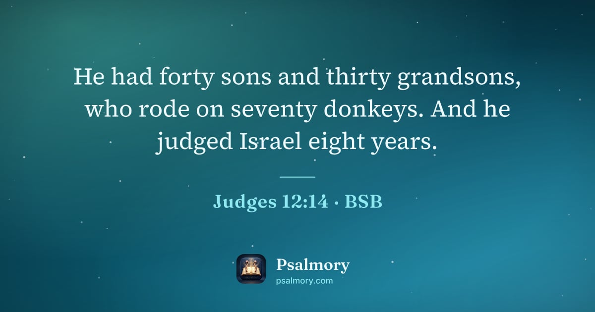 Judges 12:14 verse artwork: He had forty sons and thirty grandsons, who rode on seventy donkeys. And he judged…