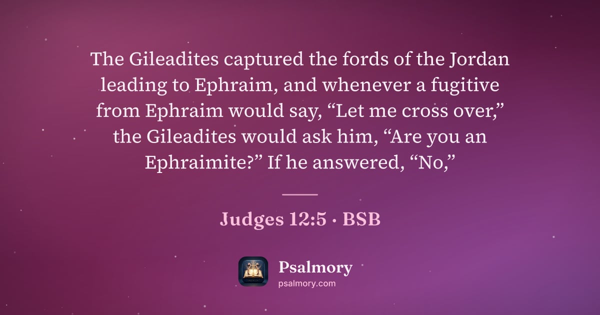 Judges 12:5 verse artwork: The Gileadites captured the fords of the Jordan leading to Ephraim, and whenever a…