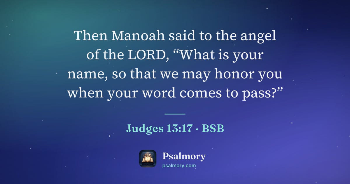 Judges 13:17 verse artwork: Then Manoah said to the angel of the LORD, “What is your name, so that we may honor you…