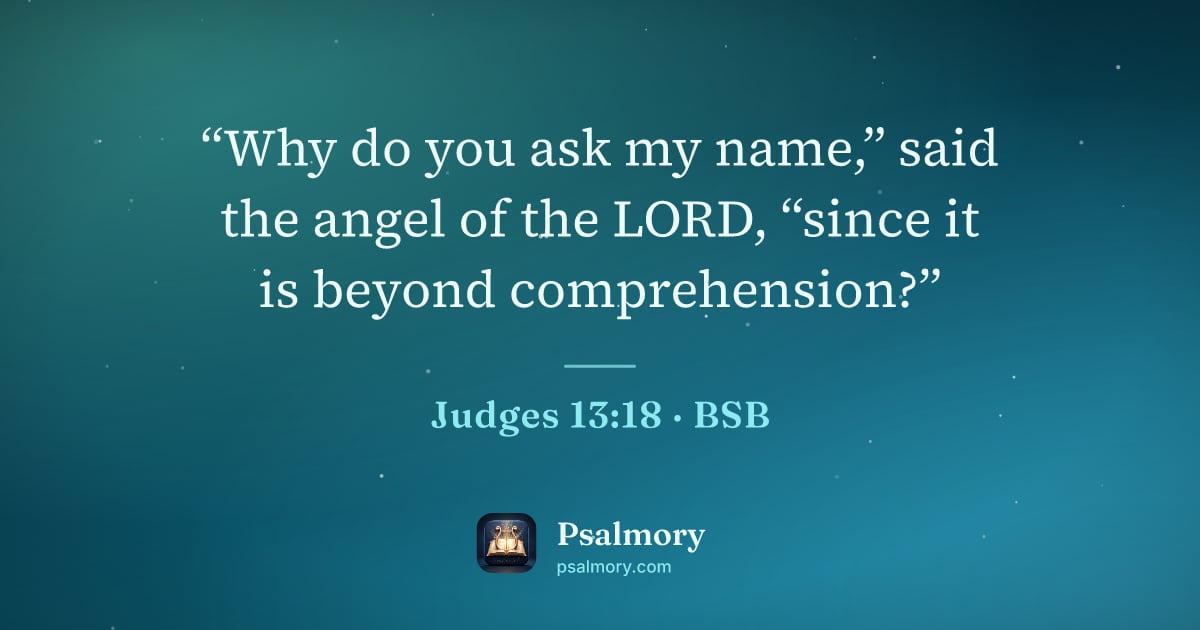 Judges 13:18 verse artwork: “Why do you ask my name,” said the angel of the LORD, “since it is beyond comprehension?”