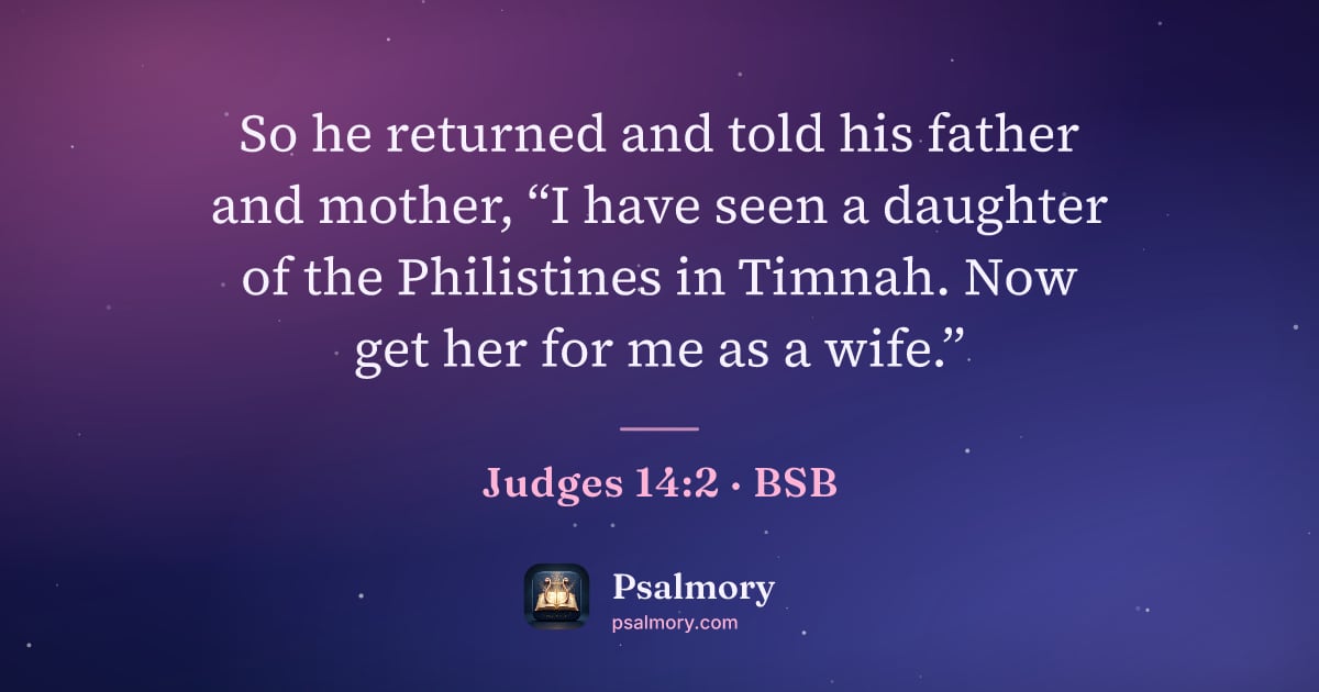 Judges 14:2 verse artwork: So he returned and told his father and mother, “I have seen a daughter of the…