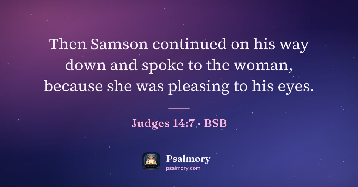 Judges 14:7 verse artwork: Then Samson continued on his way down and spoke to the woman, because she was pleasing…