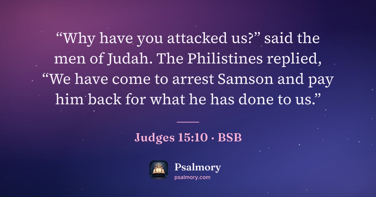 Judges 15:10 verse artwork: “Why have you attacked us?” said the men of Judah. The Philistines replied, “We have…