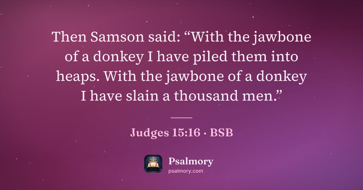 Judges 15:16 verse artwork: Then Samson said: “With the jawbone of a donkey I have piled them into heaps. With the…