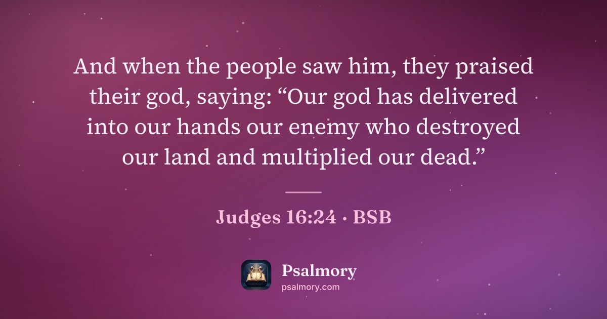 Judges 16:24 verse artwork: And when the people saw him, they praised their god, saying: “Our god has delivered into…