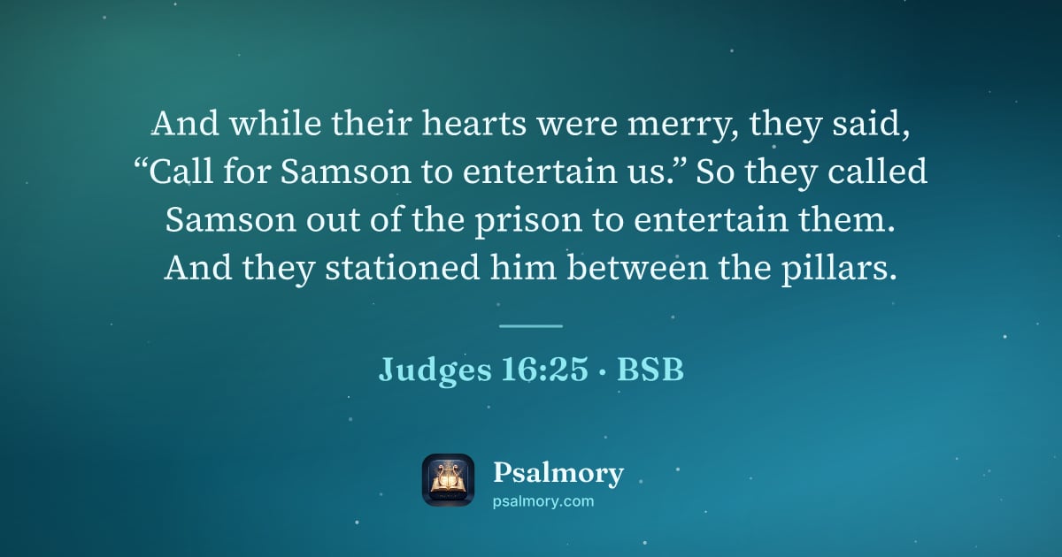 Judges 16:25 verse artwork: And while their hearts were merry, they said, “Call for Samson to entertain us.” So they…