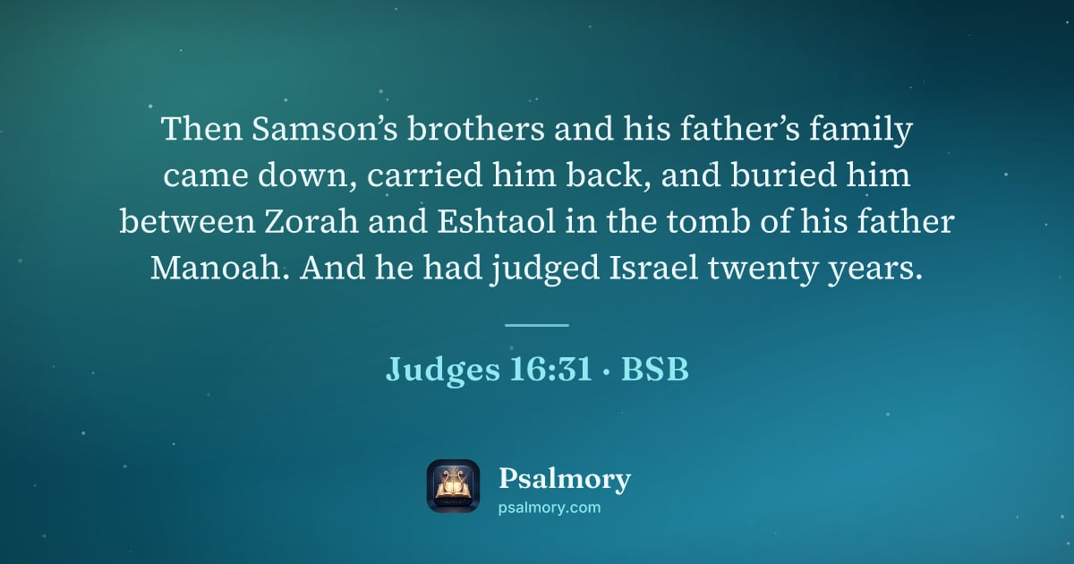 Judges 16:31 verse artwork: Then Samson’s brothers and his father’s family came down, carried him back, and buried…