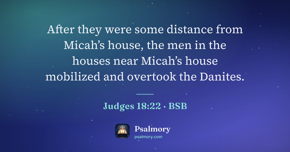 Judges 18:22 verse artwork: After they were some distance from Micah’s house, the men in the houses near Micah’s…