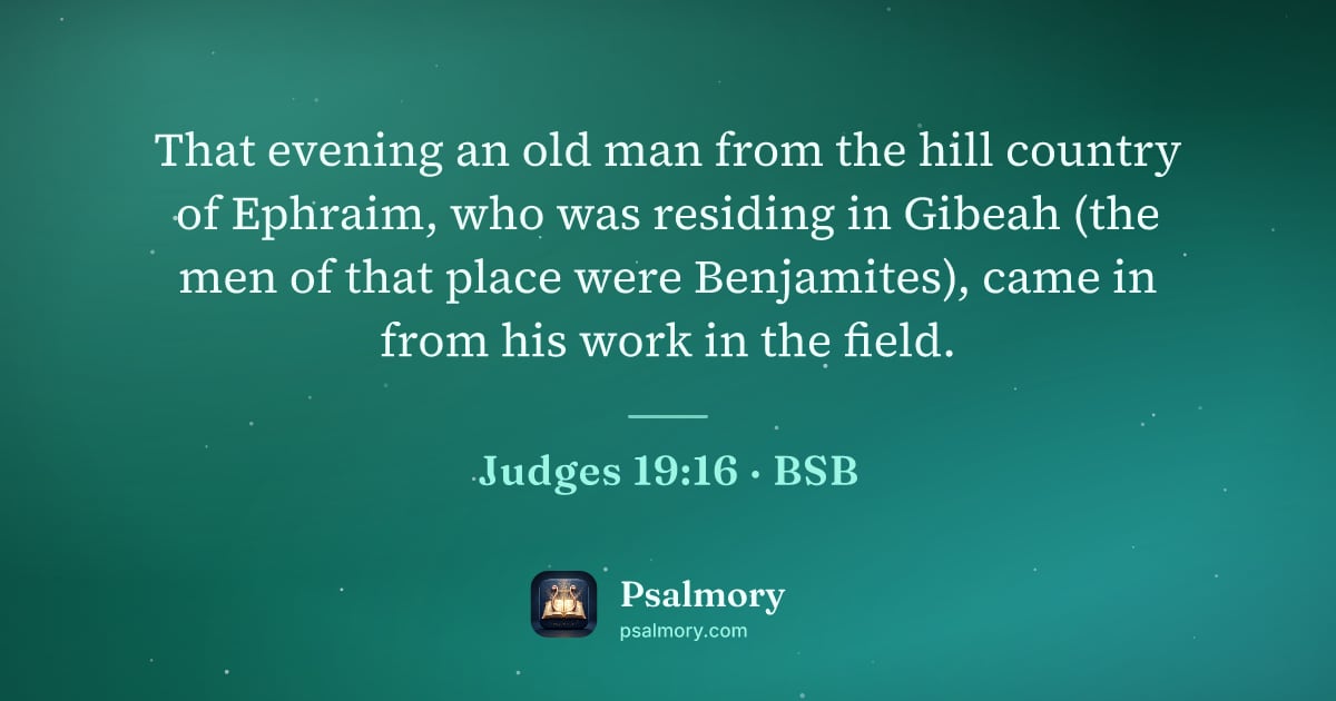 Judges 19:16 verse artwork: That evening an old man from the hill country of Ephraim, who was residing in Gibeah…