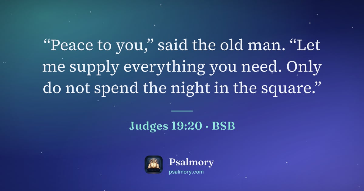 Judges 19:20 verse artwork: “Peace to you,” said the old man. “Let me supply everything you need. Only do not spend…